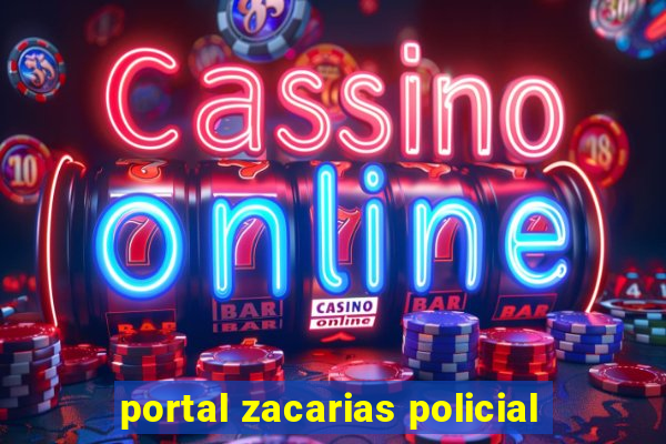 portal zacarias policial